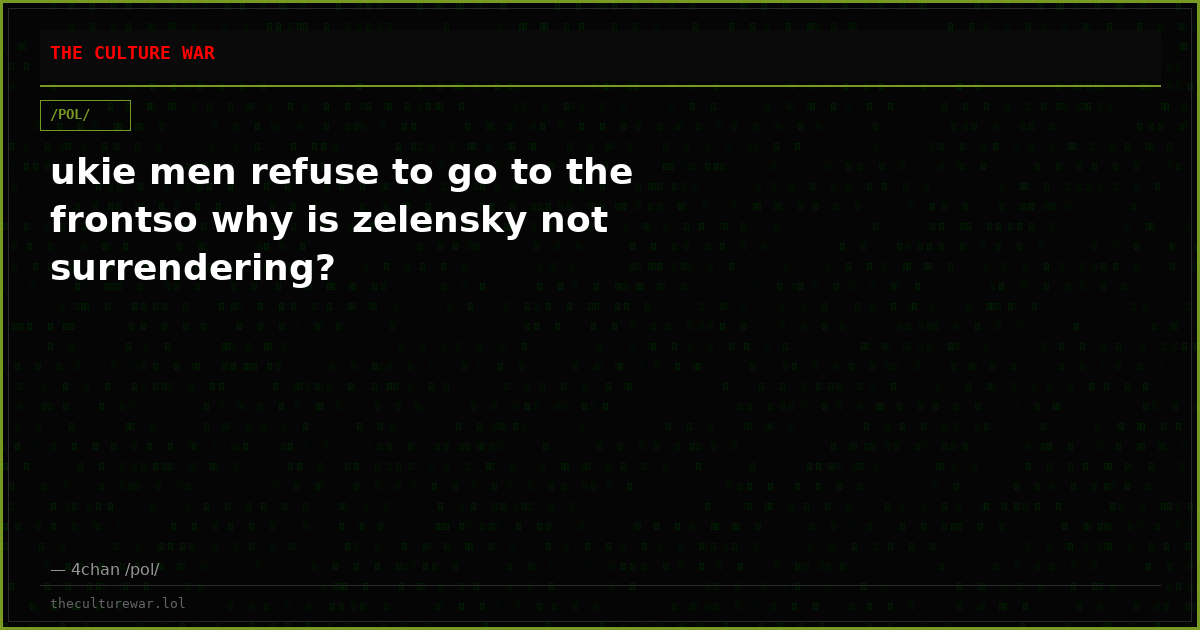 ukie men refuse to go to the frontso why is zelensky not surrendering?