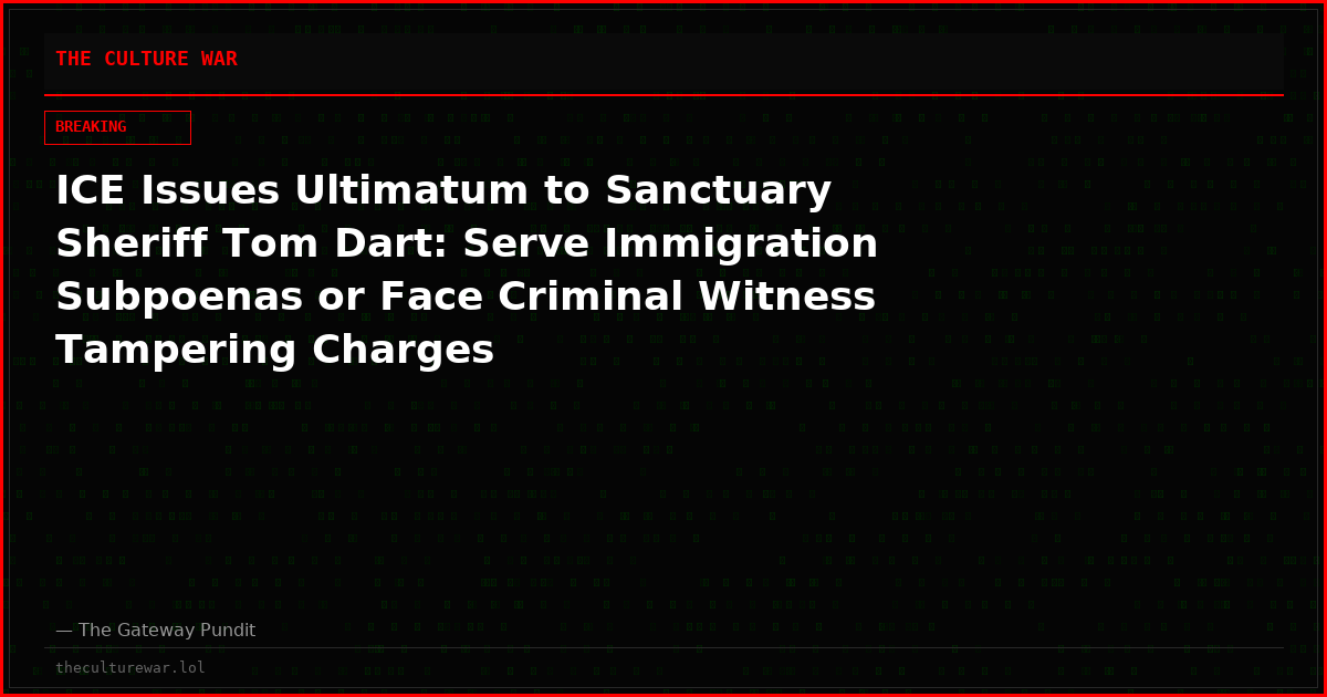 ICE Issues Ultimatum to Sanctuary Sheriff Tom Dart: Serve Immigration Subpoenas or Face Criminal Witness Tampering Charges