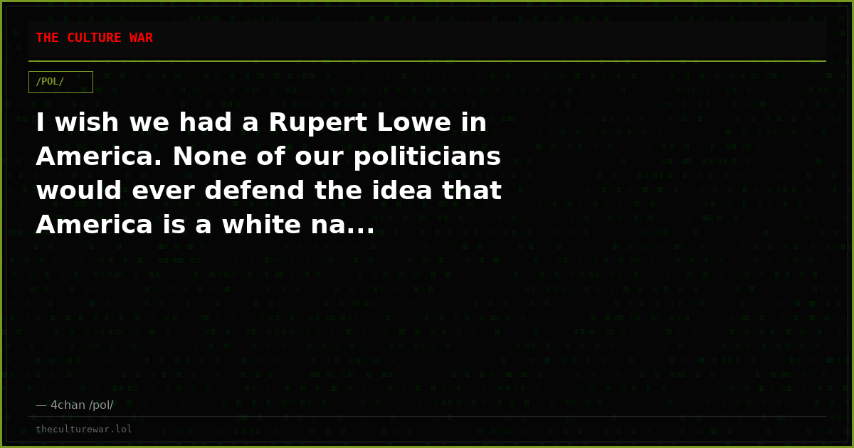 I wish we had a Rupert Lowe in America. None of our politicians would ever defend the idea that America is a white na...
