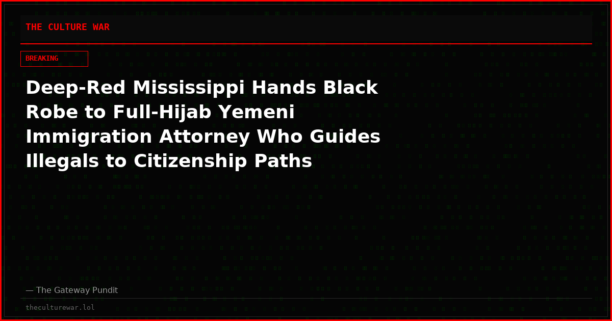 Deep-Red Mississippi Hands Black Robe to Full-Hijab Yemeni Immigration Attorney Who Guides Illegals to Citizenship Paths