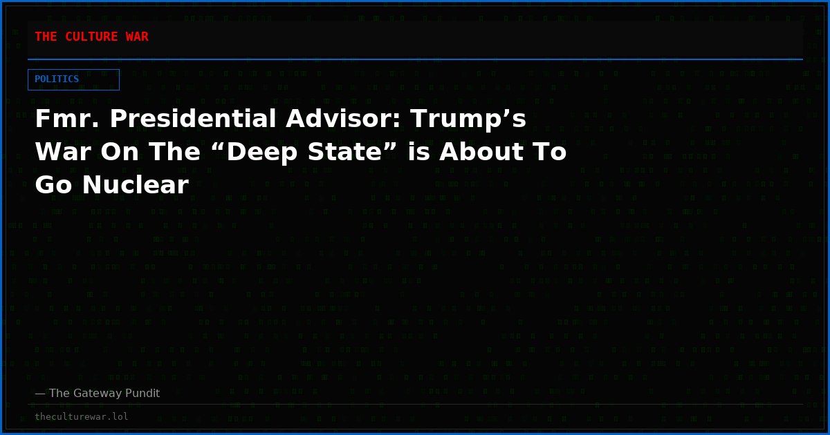 Fmr. Presidential Advisor: Trump’s War On The “Deep State” is About To Go Nuclear