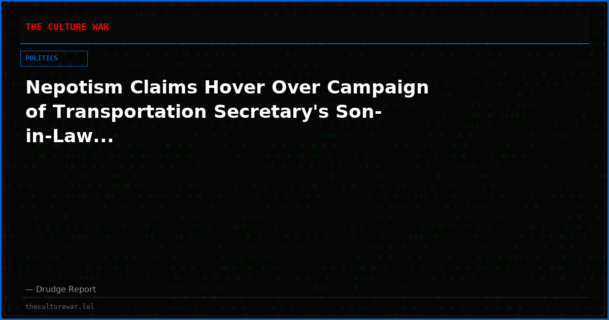 Nepotism Claims Hover Over Campaign of Transportation Secretary's Son-in-Law...