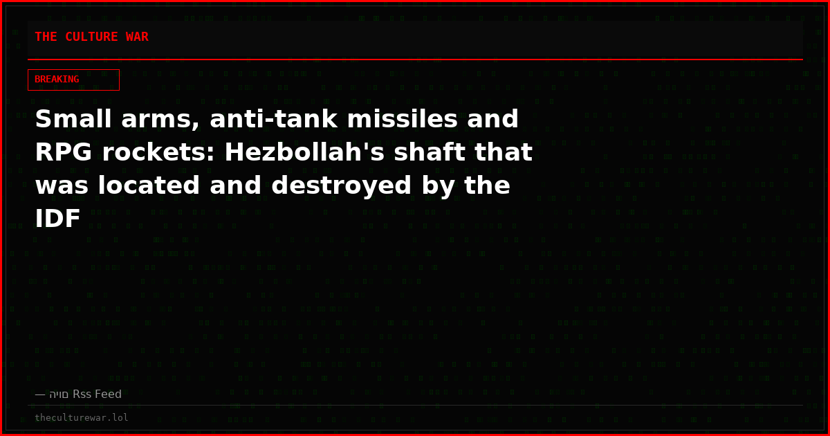 Small arms, anti-tank missiles and RPG rockets: Hezbollah's shaft that was located and destroyed by the IDF