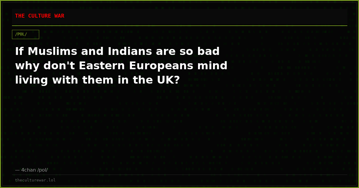 If Muslims and Indians are so bad why don't Eastern Europeans mind living with them in the UK?