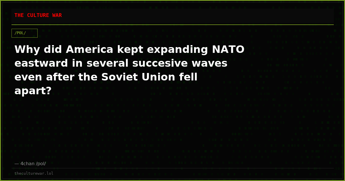 Why did America kept expanding NATO eastward in several succesive waves even after the Soviet Union fell apart?