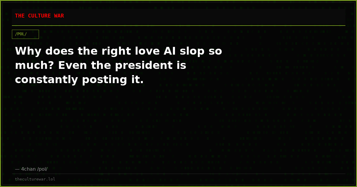 Why does the right love AI slop so much? Even the president is constantly posting it.