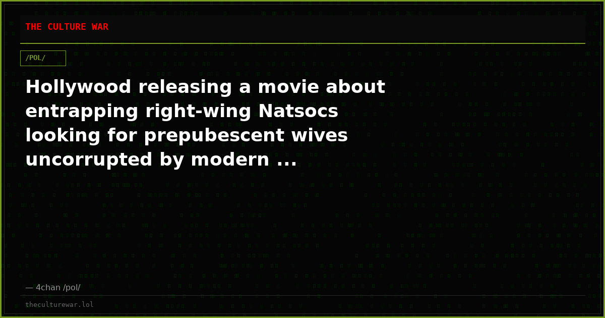 Hollywood releasing a movie about entrapping right-wing Natsocs looking for prepubescent wives uncorrupted by modern ...