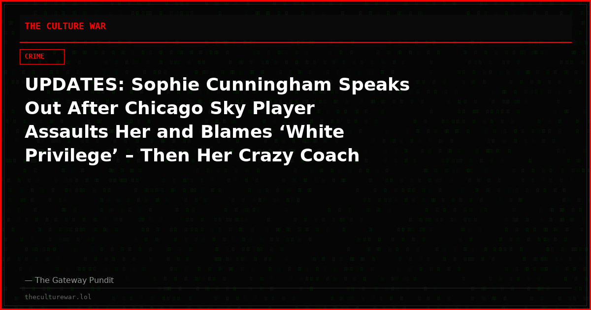 UPDATES: Sophie Cunningham Speaks Out After Chicago Sky Player Assaults Her and Blames ‘White Privilege’ – Then Her Crazy Coach DEFENDS Sky Player With These Outrageous Remarks (VIDEO)