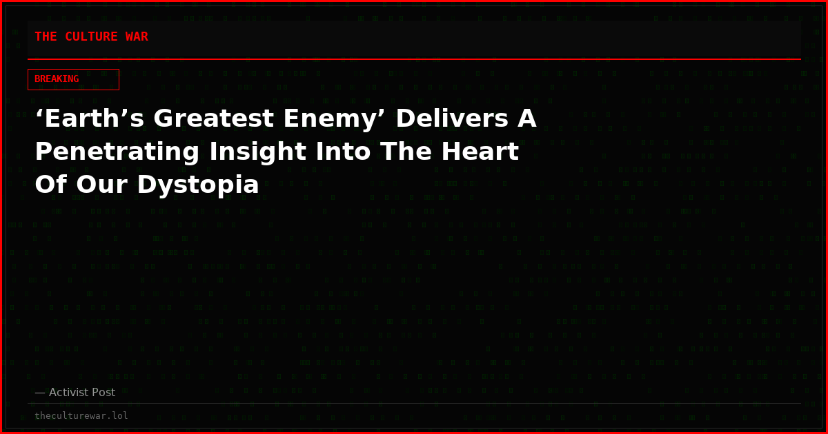 ‘Earth’s Greatest Enemy’ Delivers A Penetrating Insight Into The Heart Of Our Dystopia