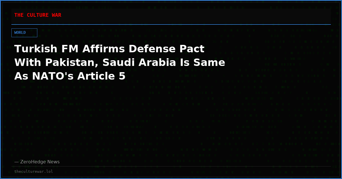 Turkish FM Affirms Defense Pact With Pakistan, Saudi Arabia Is Same As NATO's Article 5