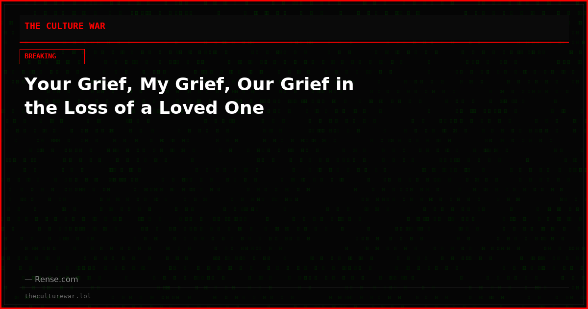 Your Grief, My Grief, Our Grief in the Loss of a Loved One