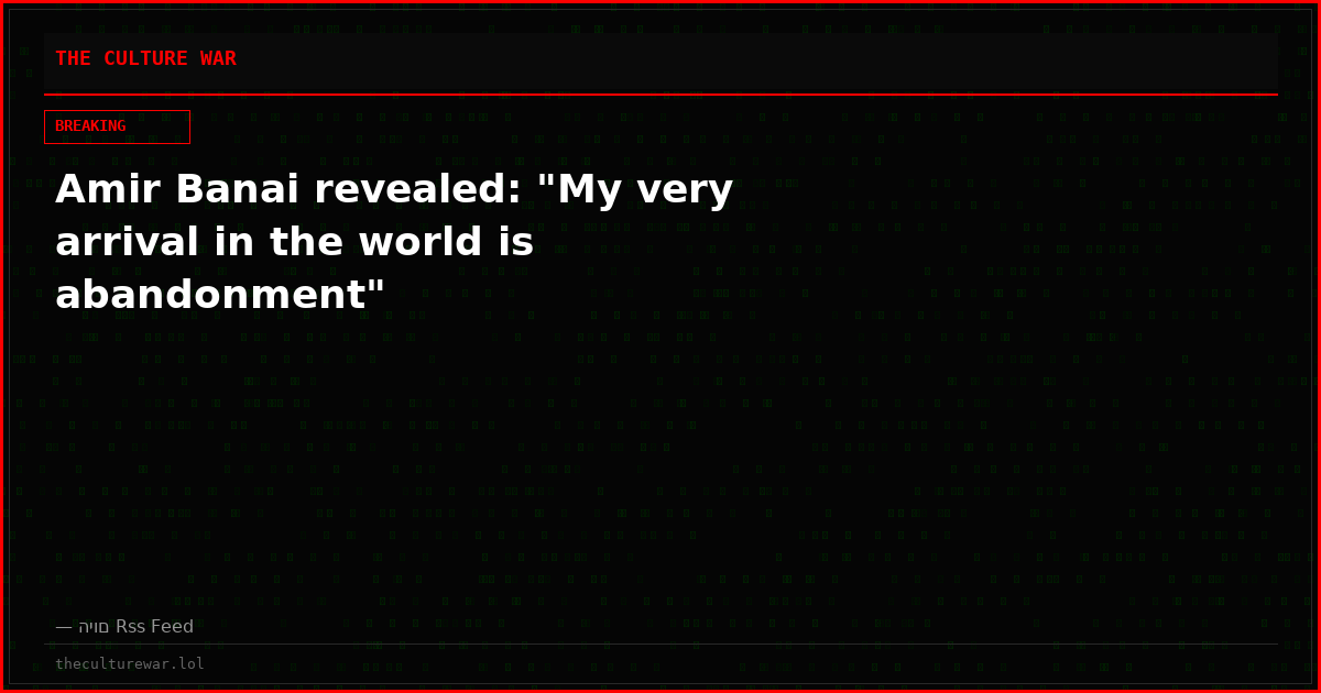 Amir Banai revealed: "My very arrival in the world is abandonment"