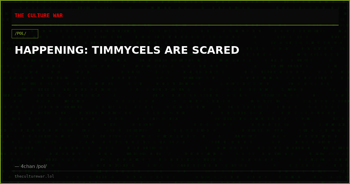 HAPPENING: TIMMYCELS ARE SCARED