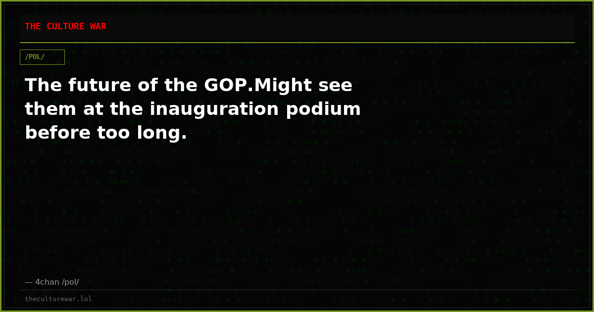 The future of the GOP.Might see them at the inauguration podium before too long.