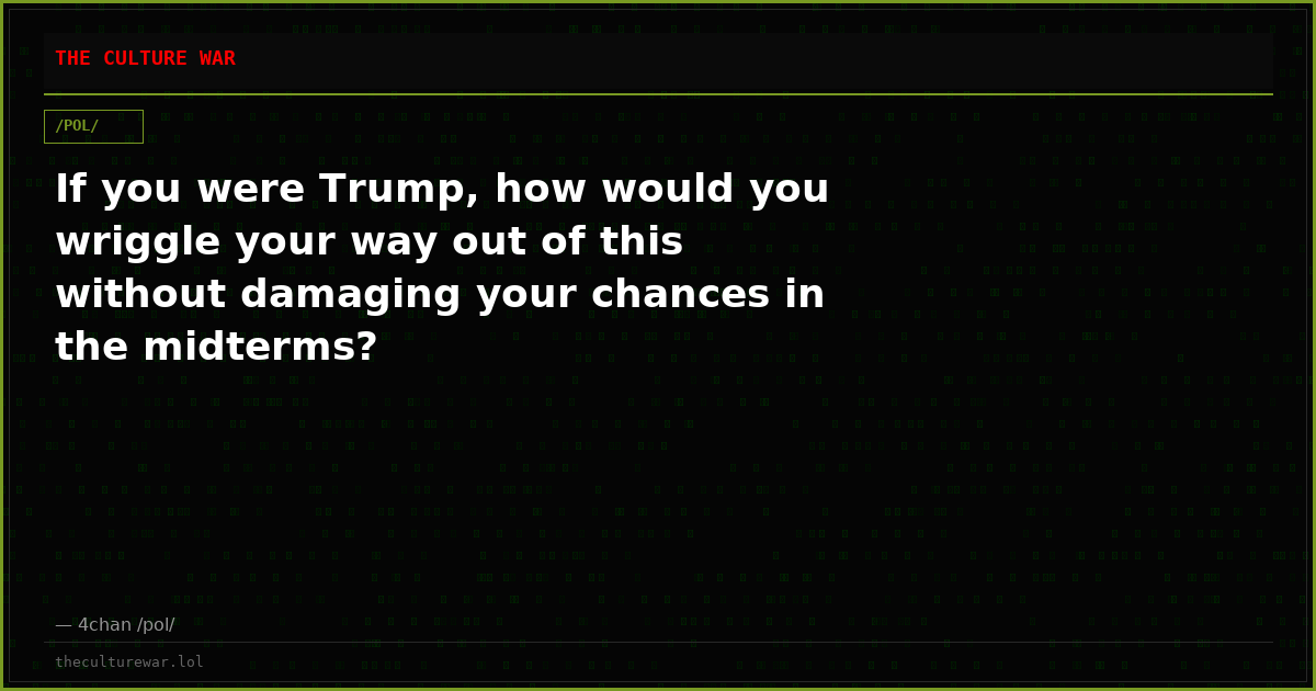 If you were Trump, how would you wriggle your way out of this without damaging your chances in the midterms?