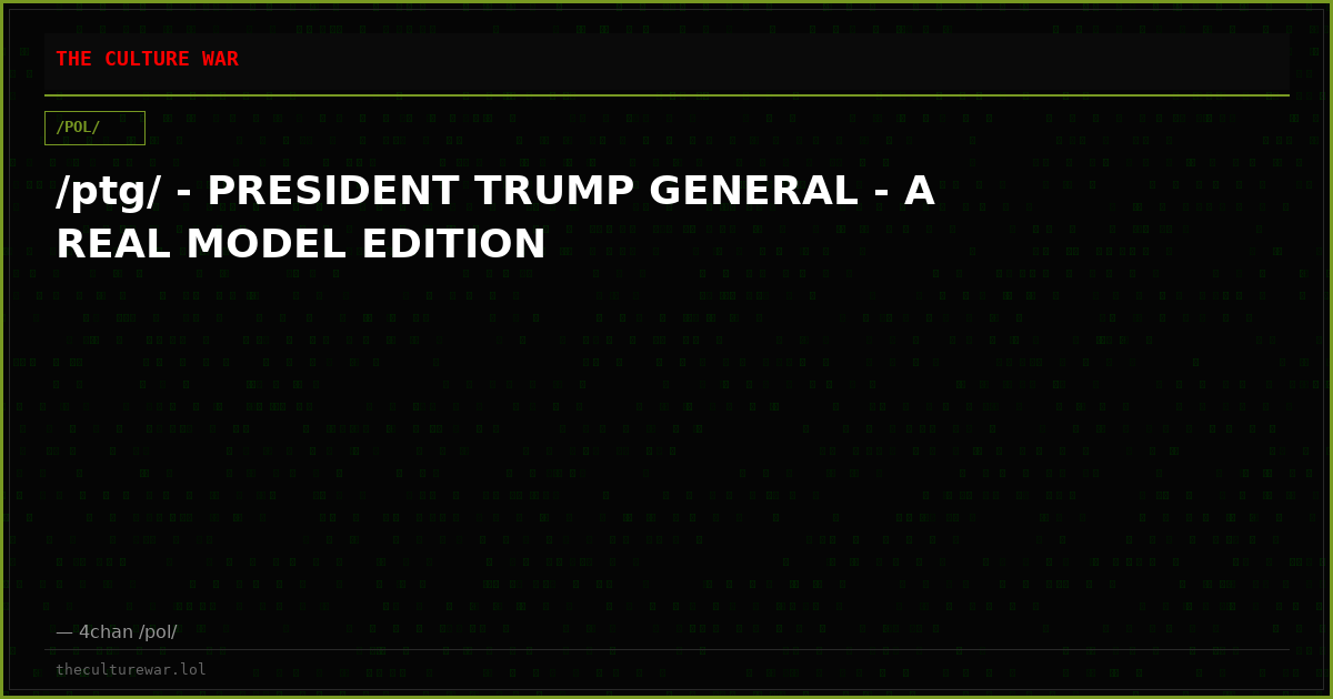 /ptg/ - PRESIDENT TRUMP GENERAL - A REAL MODEL EDITION