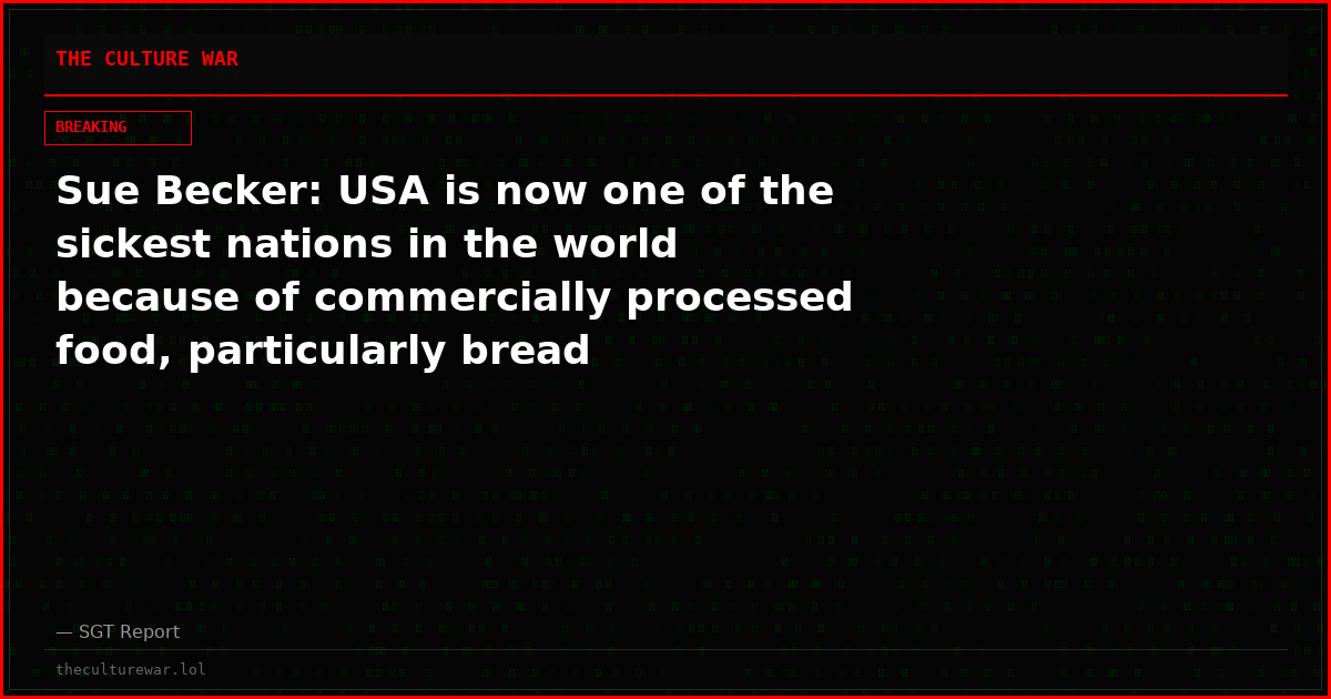 Sue Becker: USA is now one of the sickest nations in the world because of commercially processed food, particularly bread