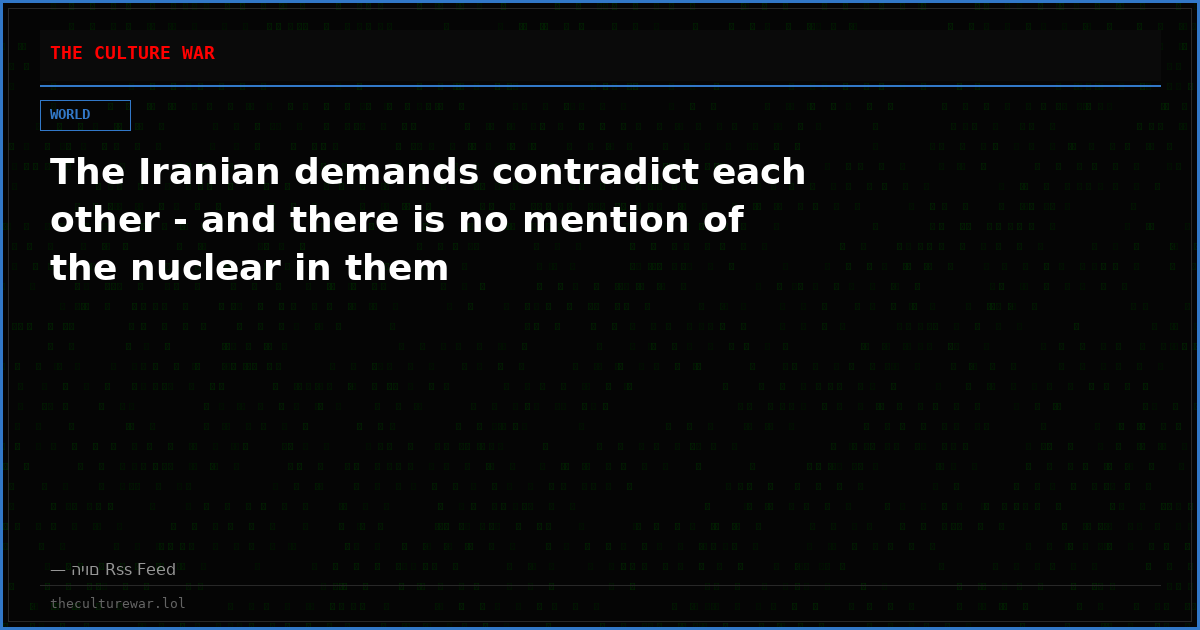 The Iranian demands contradict each other - and there is no mention of the nuclear in them