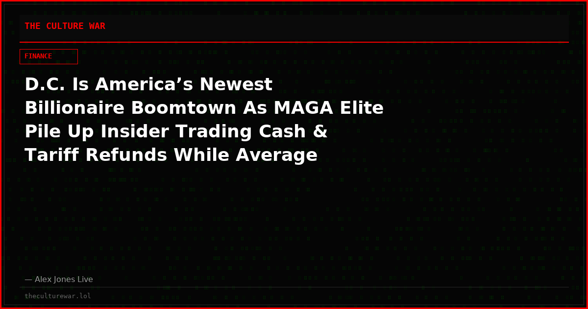 D.C. Is America’s Newest Billionaire Boomtown As MAGA Elite Pile Up Insider Trading Cash & Tariff Refunds While Average Americans Suffer
