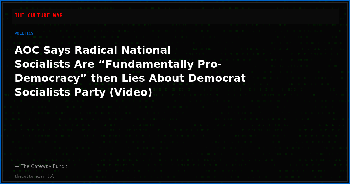 AOC Says Radical National Socialists Are “Fundamentally Pro-Democracy” then Lies About Democrat Socialists Party (Video)