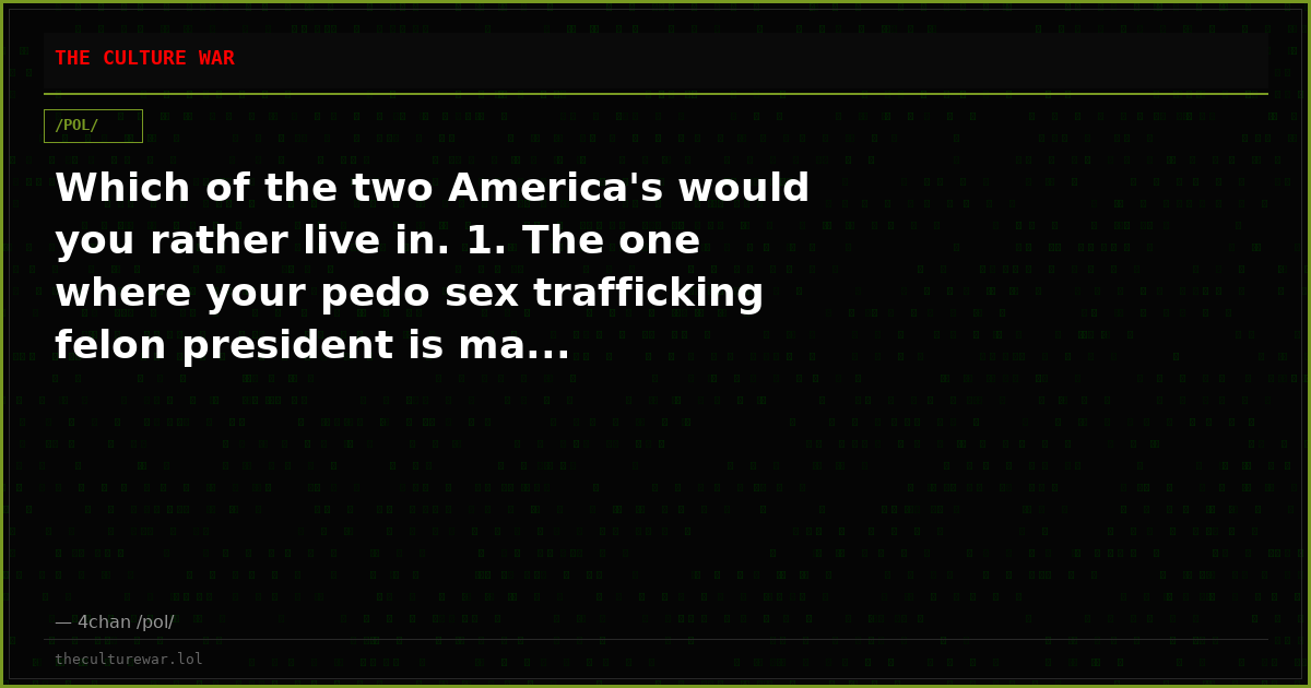 Which of the two America's would you rather live in. 1. The one where your pedo sex trafficking felon president is ma...