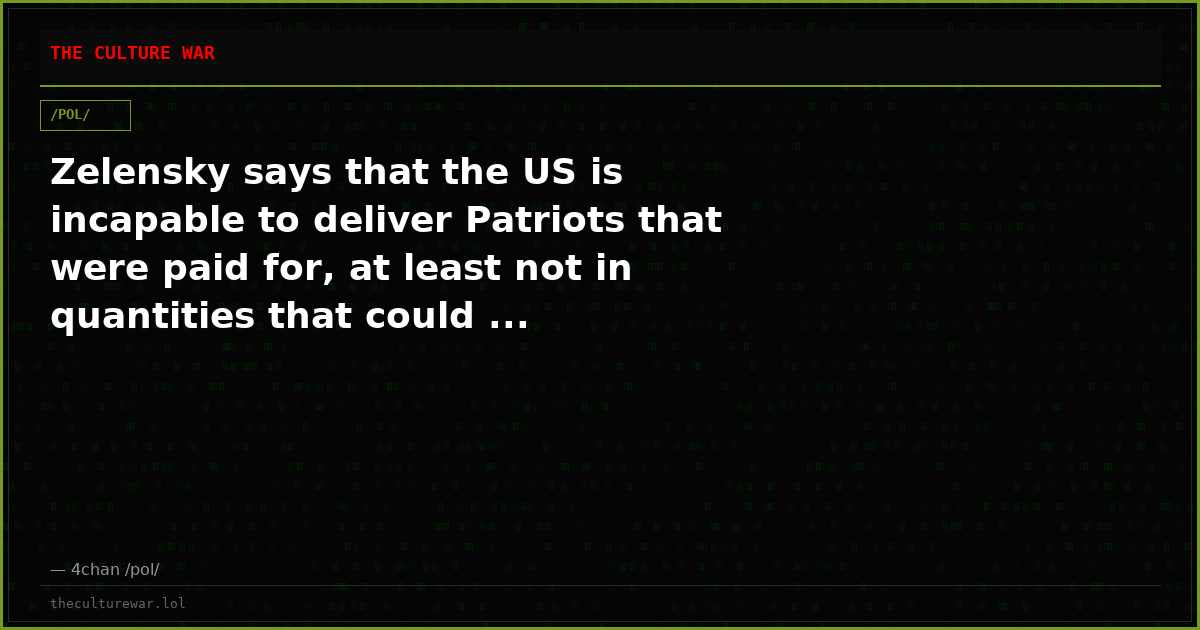Zelensky says that the US is incapable to deliver Patriots that were paid for, at least not in quantities that could ...