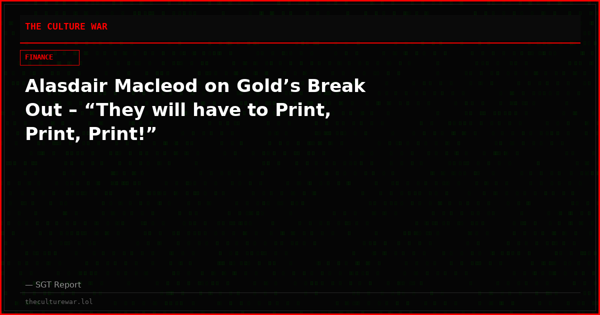 Alasdair Macleod on Gold’s Break Out – “They will have to Print, Print, Print!”