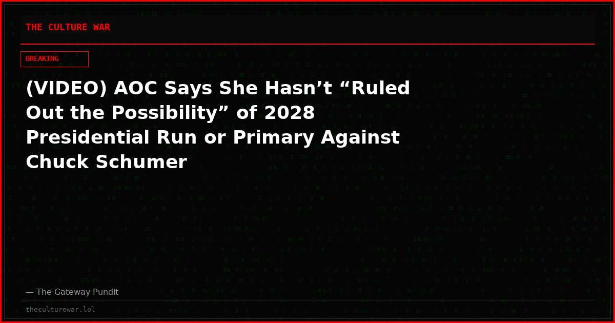 (VIDEO) AOC Says She Hasn’t “Ruled Out the Possibility” of 2028 Presidential Run or Primary Against Chuck Schumer