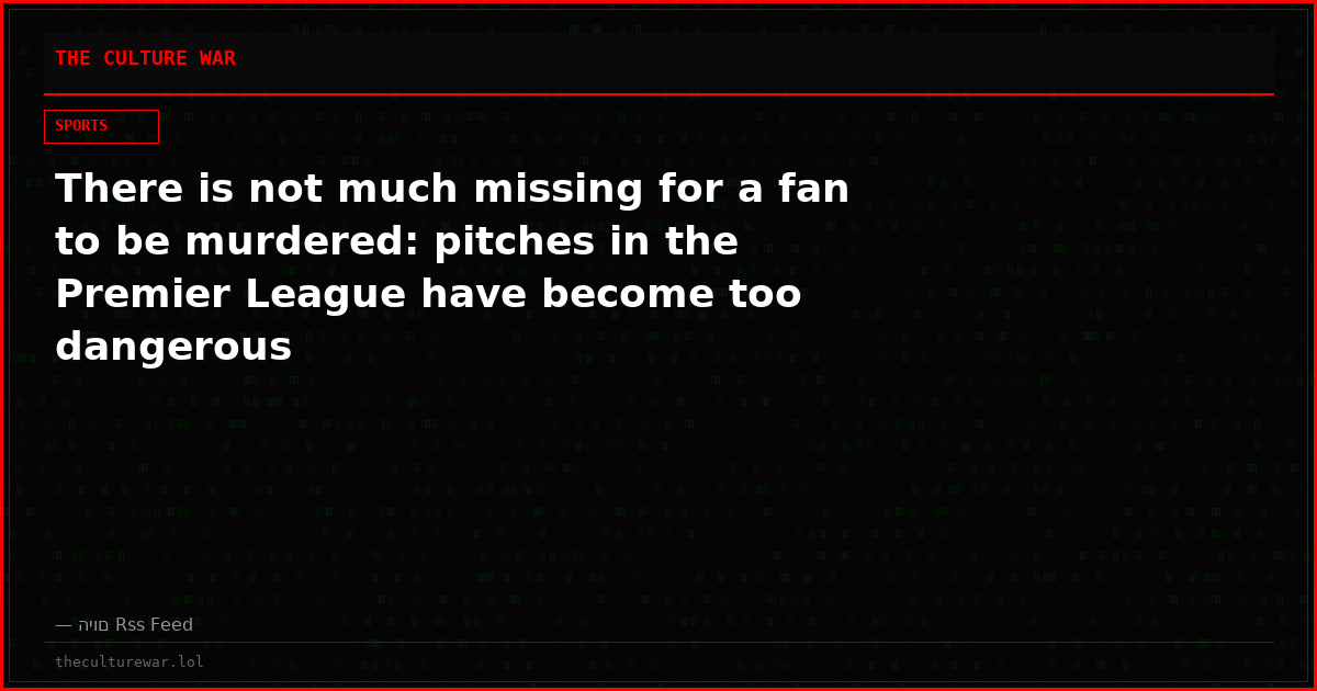 There is not much missing for a fan to be murdered: pitches in the Premier League have become too dangerous
