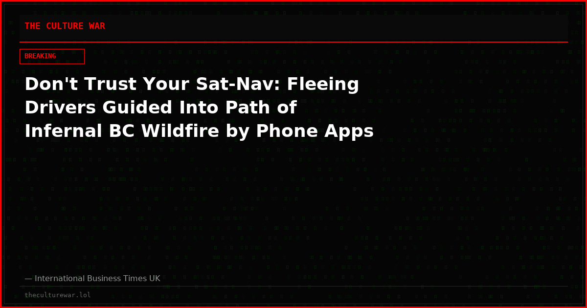 Don't Trust Your Sat-Nav: Fleeing Drivers Guided Into Path of Infernal BC Wildfire by Phone Apps