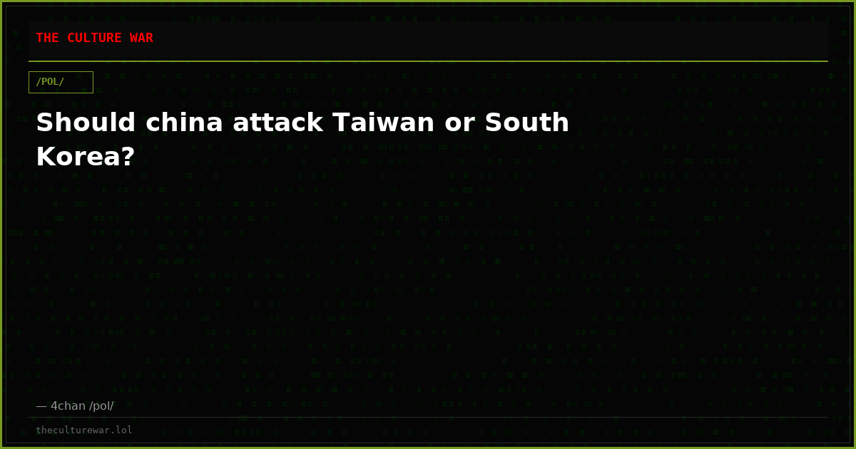 Should china attack Taiwan or South Korea?