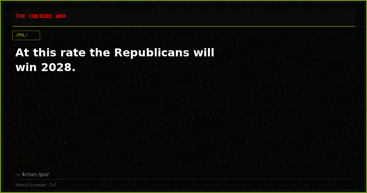 At this rate the Republicans will win 2028.