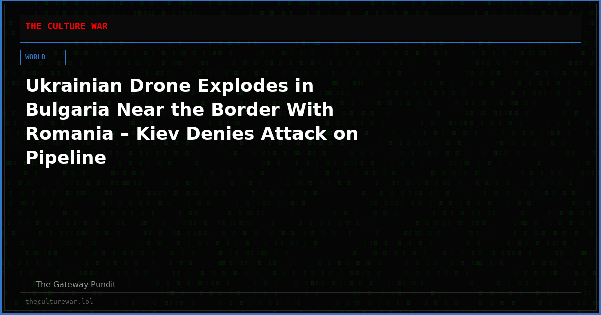 Ukrainian Drone Explodes in Bulgaria Near the Border With Romania – Kiev Denies Attack on Pipeline