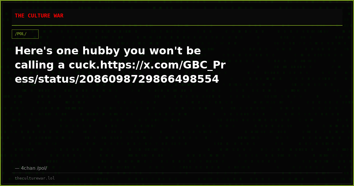 Here's one hubby you won't be calling a cuck.https://x.com/GBC_Press/status/2086098729866498554