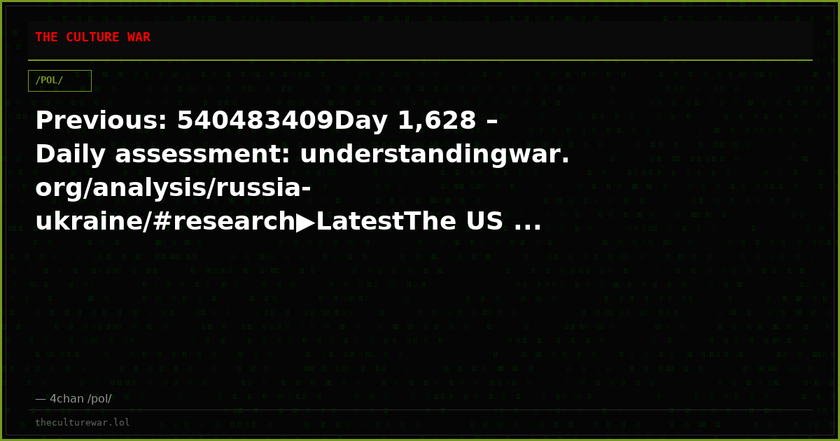 Previous: 540483409Day 1,628 – Daily assessment: understandingwar.org/analysis/russia-ukraine/#research▶LatestThe US ...