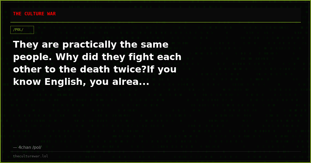 They are practically the same people. Why did they fight each other to the death twice?If you know English, you alrea...