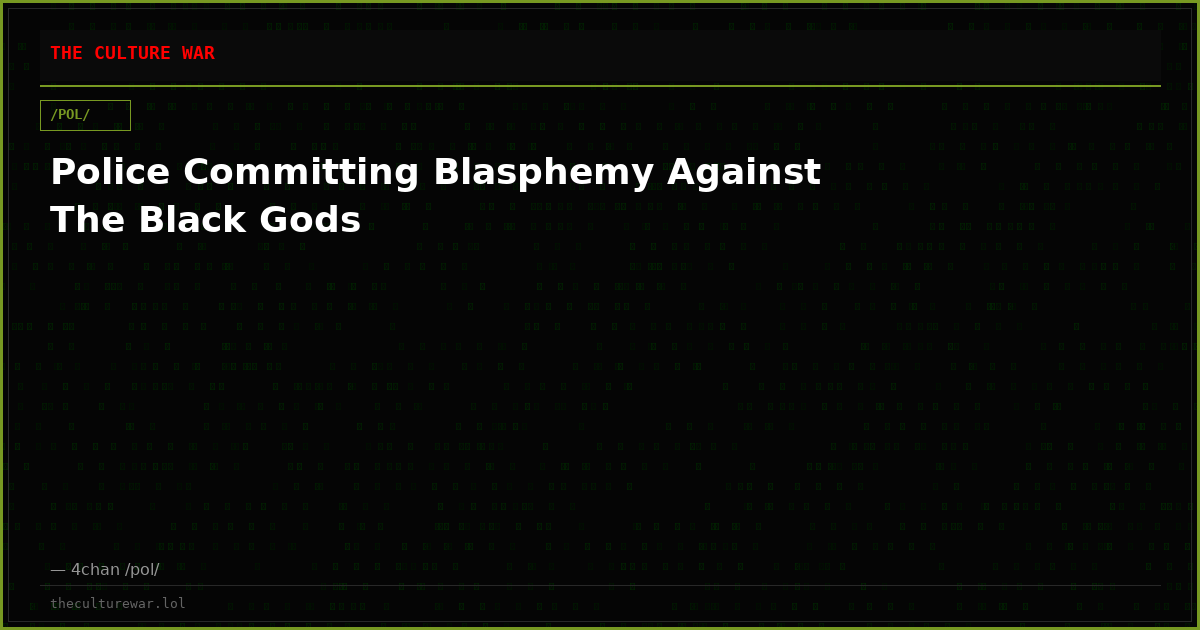 Police Committing Blasphemy Against The Black Gods
