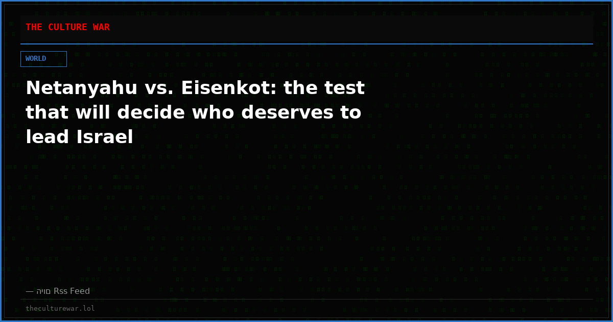 Netanyahu vs. Eisenkot: the test that will decide who deserves to lead Israel
