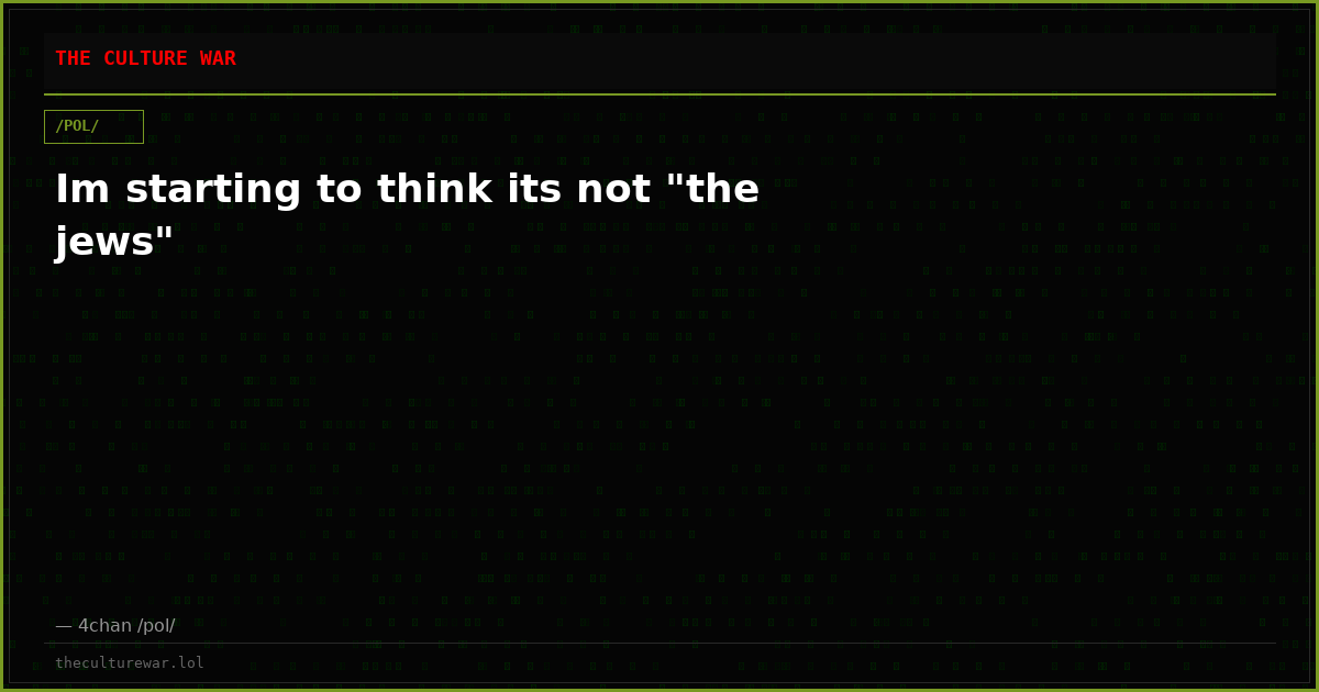 Im starting to think its not "the jews"