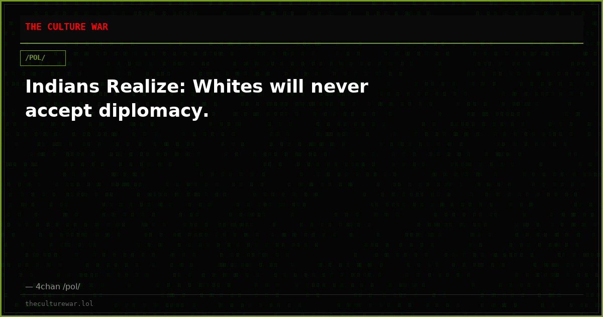 Indians Realize: Whites will never accept diplomacy.
