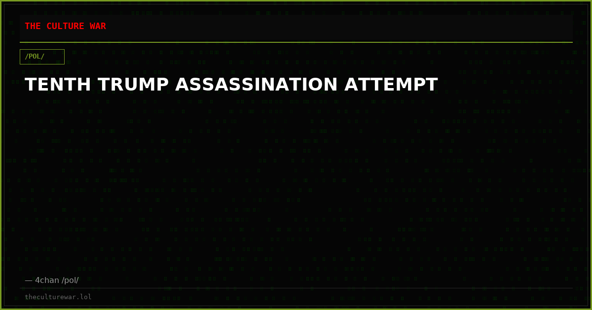 TENTH TRUMP ASSASSINATION ATTEMPT