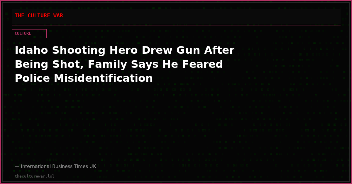 Idaho Shooting Hero Drew Gun After Being Shot, Family Says He Feared Police Misidentification