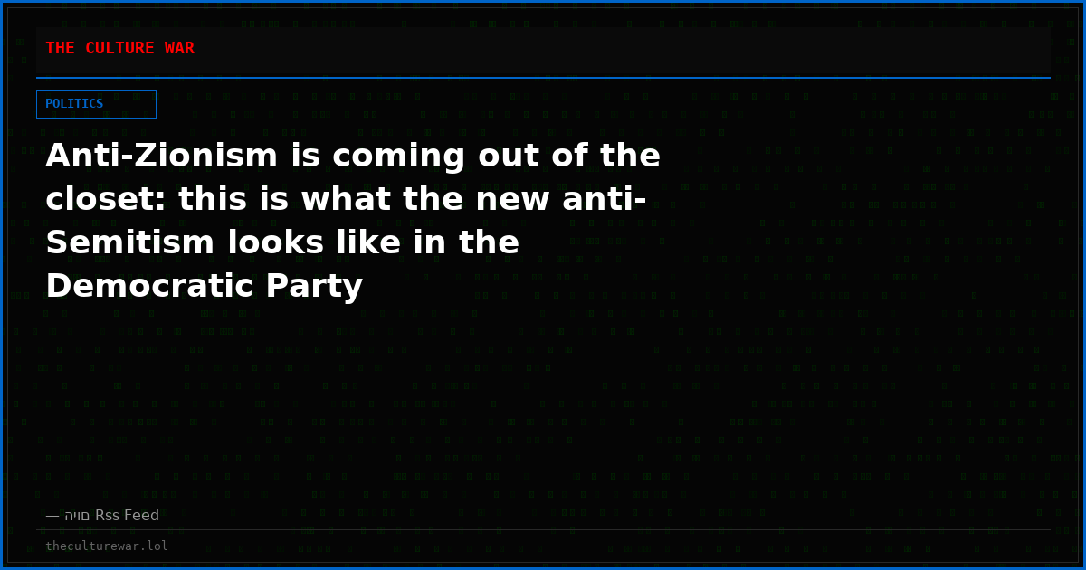 Anti-Zionism is coming out of the closet: this is what the new anti-Semitism looks like in the Democratic Party