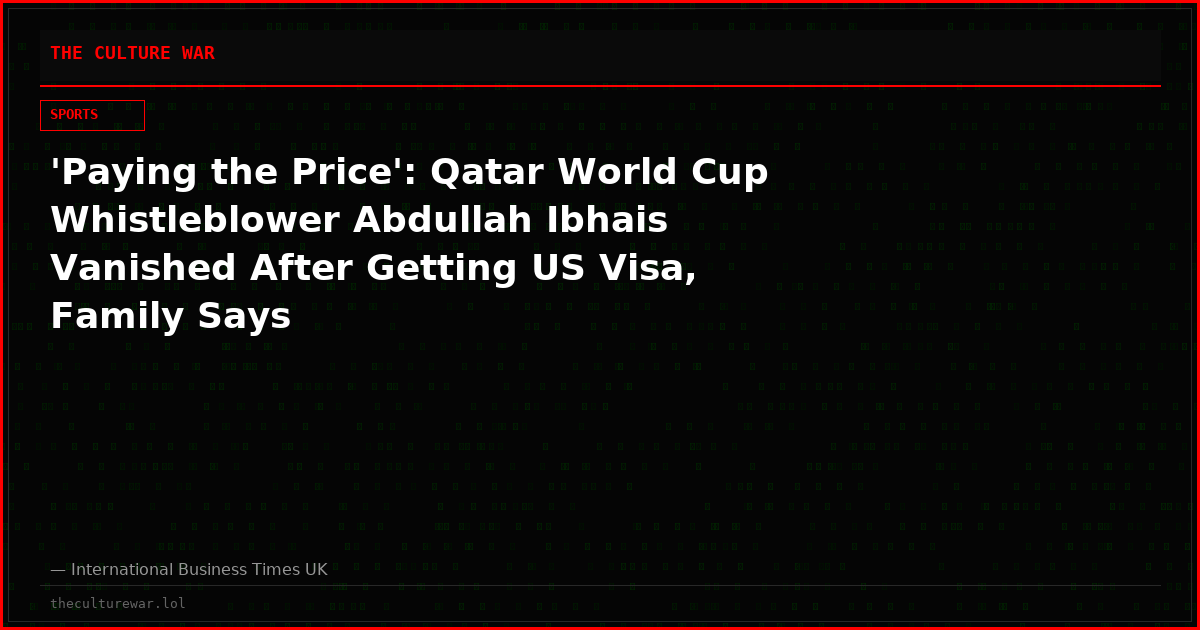 'Paying the Price': Qatar World Cup Whistleblower Abdullah Ibhais Vanished After Getting US Visa, Family Says