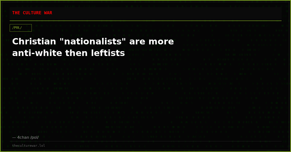 Christian "nationalists" are more anti-white then leftists