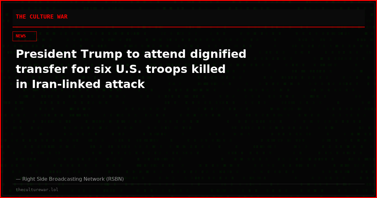 President Trump to attend dignified transfer for six U.S. troops killed in Iran-linked attack