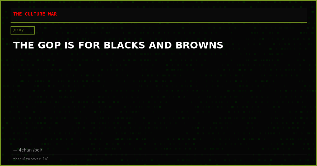 THE GOP IS FOR BLACKS AND BROWNS