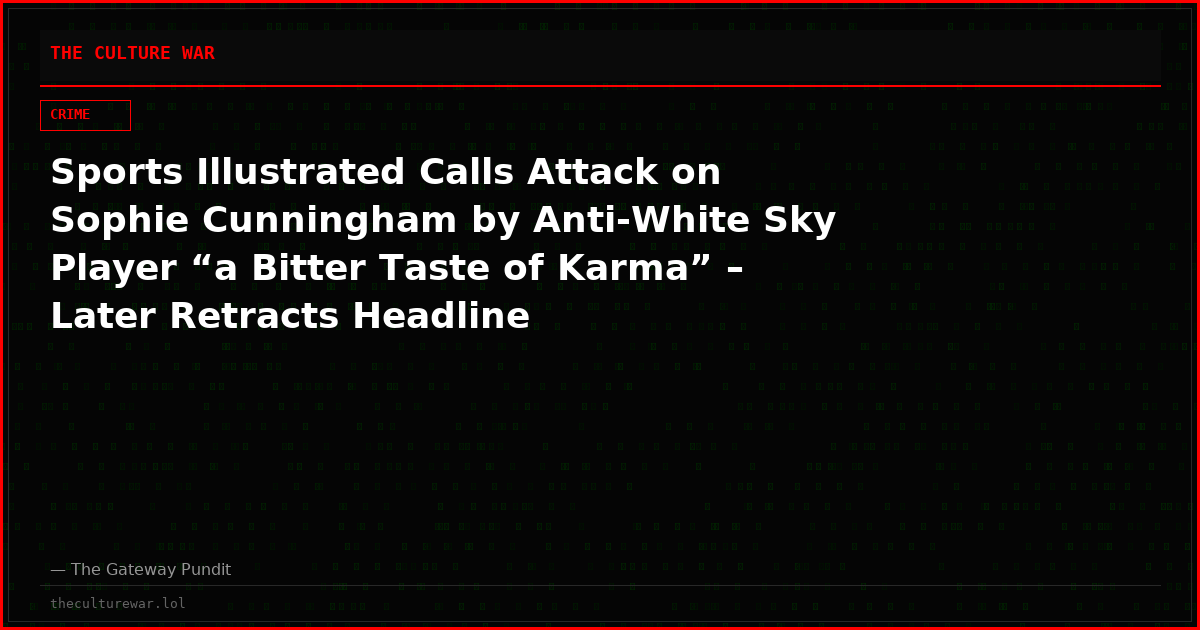 Sports Illustrated Calls Attack on Sophie Cunningham by Anti-White Sky Player “a Bitter Taste of Karma” – Later Retracts Headline