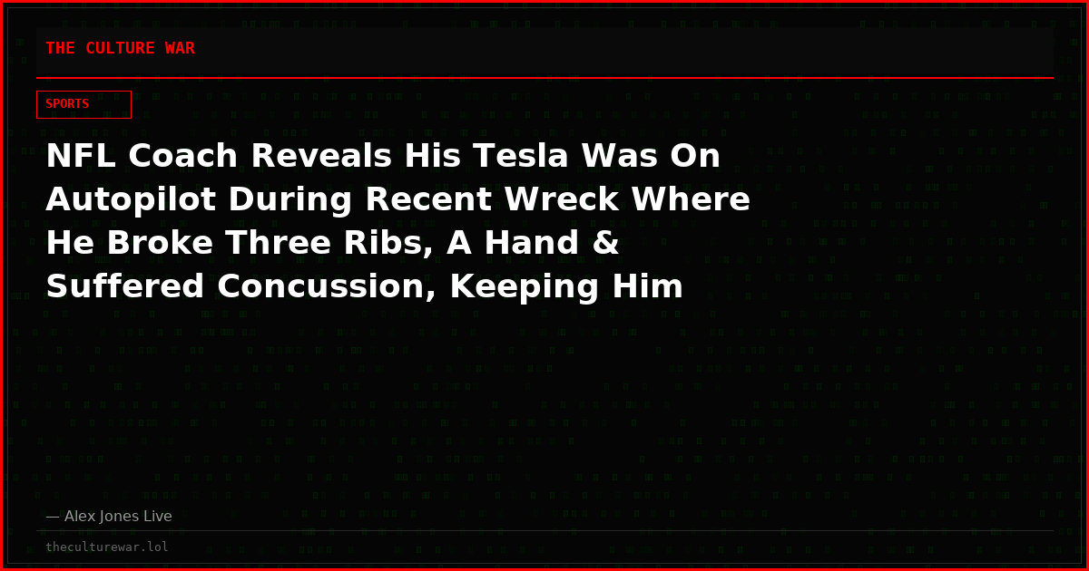 NFL Coach Reveals His Tesla Was On Autopilot During Recent Wreck Where He Broke Three Ribs, A Hand & Suffered Concussion, Keeping Him Away From Team For Weeks
