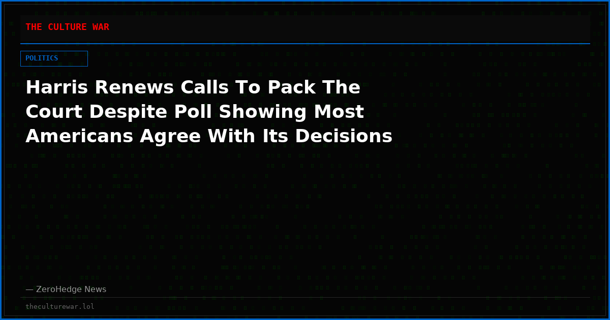 Harris Renews Calls To Pack The Court Despite Poll Showing Most Americans Agree With Its Decisions